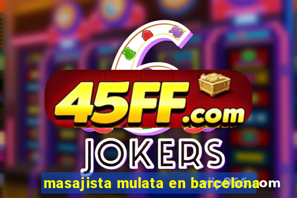masajista mulata en barcelona